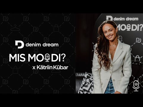 Denim Dream Podcast #5 Kätriin Kübar - ma ei suuda olla keskmine, sest alati saab paremini