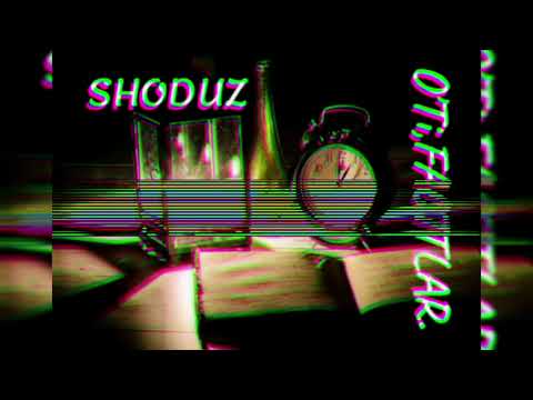 SHODUZ-OTI VAHTLAR