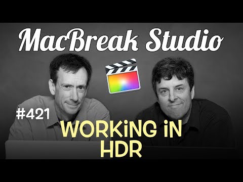 MacBreak Studio Ep 421:Working in HDR