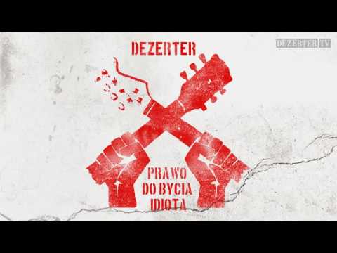 Dezerter - Prawo do bycia idiotą (official audio)
