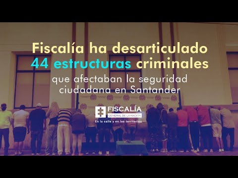 Fiscal Francisco Barbosa: Fiscalía ha desarticulado 44 estructuras criminales en Santander