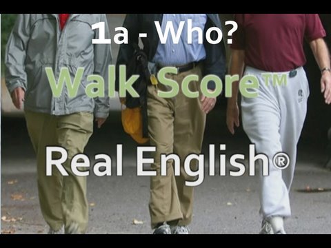 Real English® interviews WalkScore™ - 1 - WHO - Normal Version (no subs)