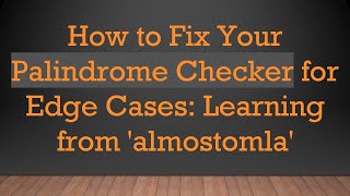 Download the video "How to Fix Your Palindrome Checker for Edge Cases: Learning from 'almostomla'"