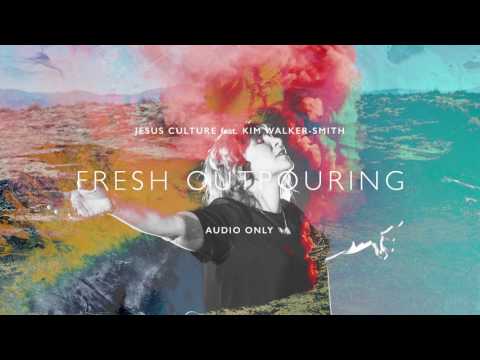 Jesus Culture - Fresh Outpouring ft. Kim Walker-Smith (Audio)