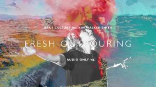 Jesus Culture - Fresh Outpouring ft. Kim Walker-Smith (Audio)