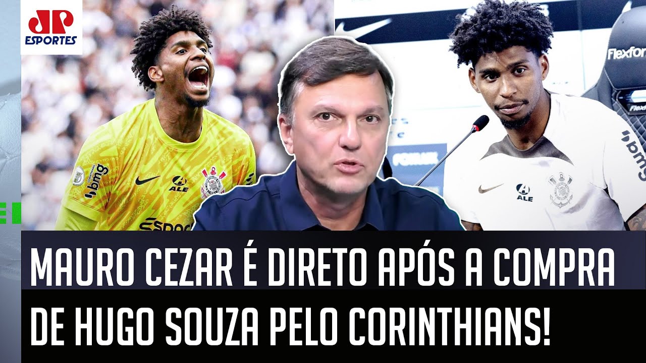 "VAMOS FALAR O PORTUGUÊS CLARO? O Hugo Souza..." Mauro Cezar É DIRETO após COMPRA do Corinthians