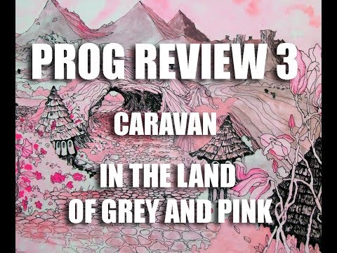 Prog Review 03 - In the Land of Grey and Pink 40th Anniversary Edition -  Caravan
