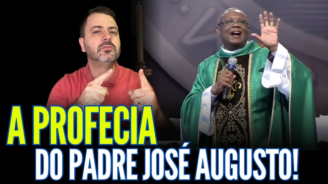 A PROFECIA DO PADRE JOSÉ AUGUSTO!