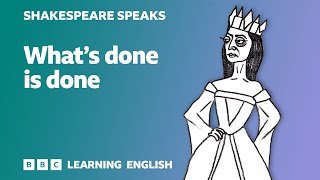 What's done is done - Shakespeare Speaks