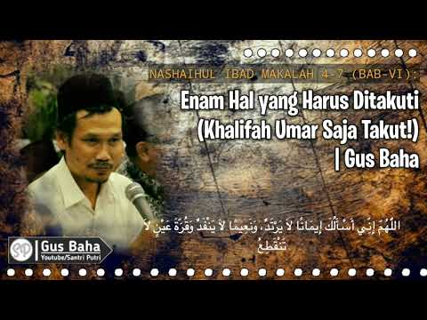 Enam Hal yang Harus Ditakuti (Khalifah Umar Saja Takut!) | Gus Baha