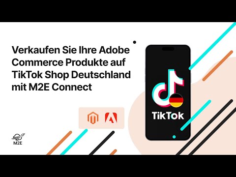Verkaufen Sie Ihre Adobe Commerce (Magento)-Produkte auf TikTok Shop Deutschland mit M2E Connect