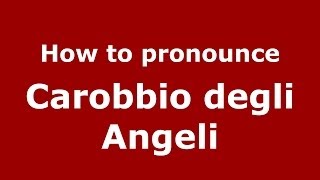 How to pronounce Carobbio Degli Angeli