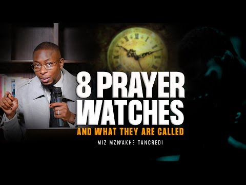 8 Prayer watches and what they are called - Miz Mzwakhe Tancredi