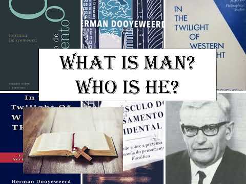 What is man? - Herman Dooyeweerd