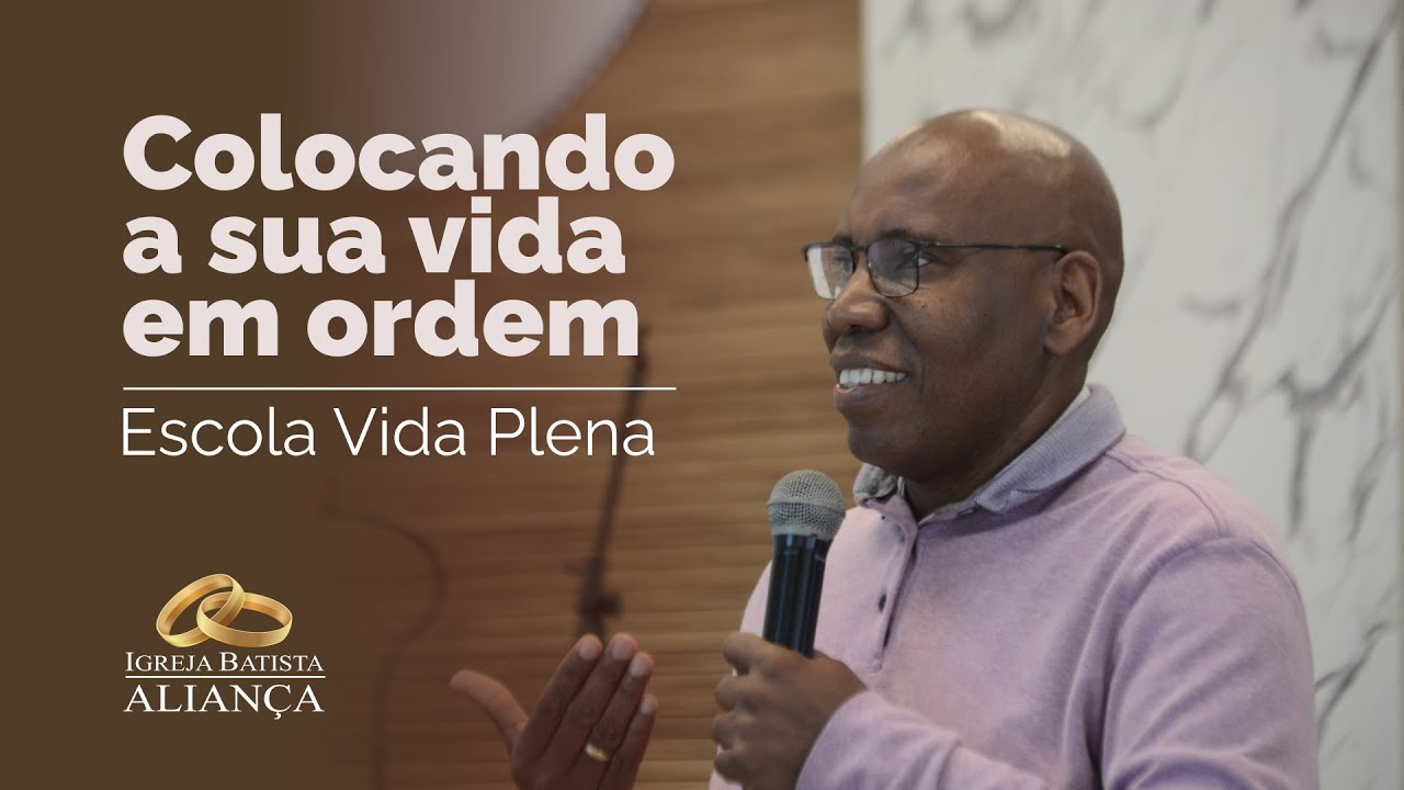 Colocando a sua vida em ordem || ESCOLA VIDA PLENA