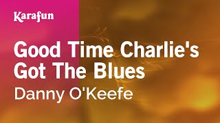 Karaoke Good Time Charlie&#39;s Got The Blues - Danny O&#39;Keefe *