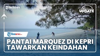 Pantai Marquez di Kepri Tawarkan Keindahan, Cerita di Balik Namanya yang Sama dengan Pembalap MotoGP