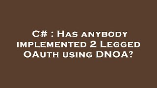 C# : Has anybody implemented 2 Legged OAuth using DNOA