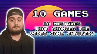 10 Mistakes that Changed the Video Game Industry!