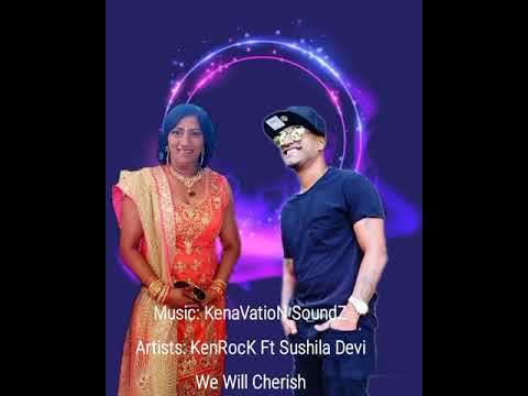 we will cherish:KenRock ft Sushila Devi