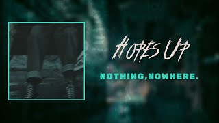 nothing,nowhere. - hopes up​ (lyrics)
