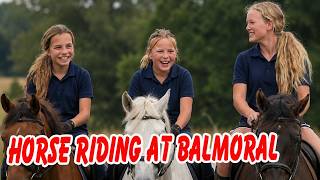Charlotte, Mia & Savannah: A Horse-Riding Tradition At Balmoral