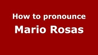 How to pronounce Mario Rosas