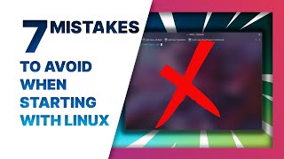 Don't make these 7 mistakes when you're starting out on Linux!