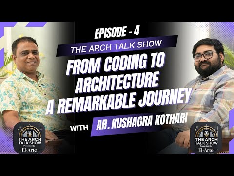 From Coding to Architecture - Kushagra Kothari’s Remarkable Design Journey | The Arch Talk Show EP4
