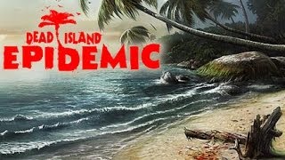 Dead Island: Epidemic Closed Beta Gameplay (PC HD)
