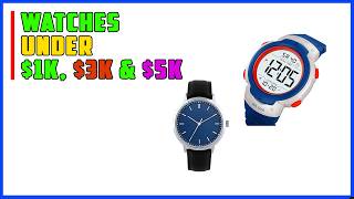 Top 5 Best Watches Under $1K, $3K & $5K – Best Value Picks 2026