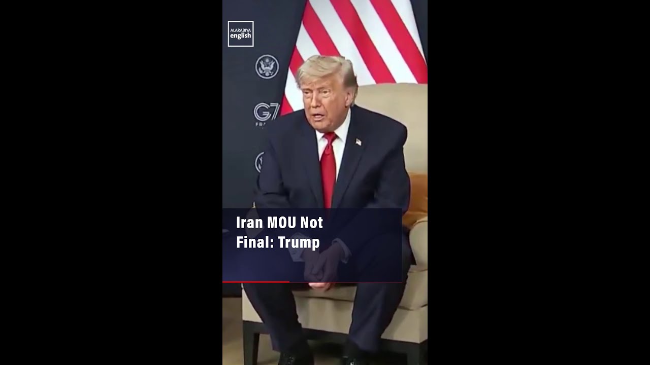 Video | Iran MOU Not Final: Trump