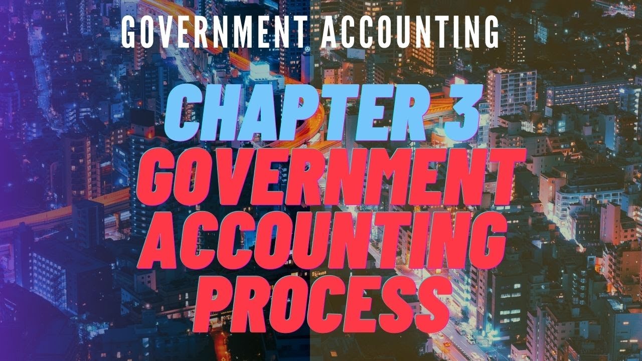 Government Accounting Chapter 3   Government Accounting Process
