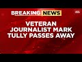 Veteran Journalist Sir Mark Tully Passes Away At 90 Remembered For Decades Of India Coverage