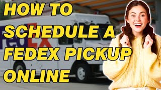 How To Schedule A FedEx Pickup Online (A Detailed Guide)