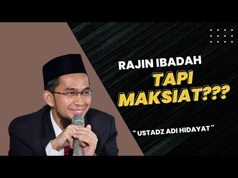 RAJIN BERIBADAH TAPI MAKSIAT TETAP JALAN | USTAD ADI HIDAYAT