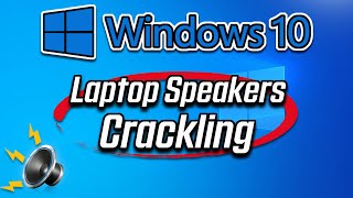 How To Fix Laptop Speakers Crackling on Windows 10 & Background Distortion Sound Issue [Solved]