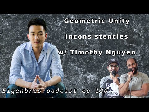 Eigenbros ep 120 - Timothy Nguyen (Problems with Eric Weinstein's Geometric Unity)