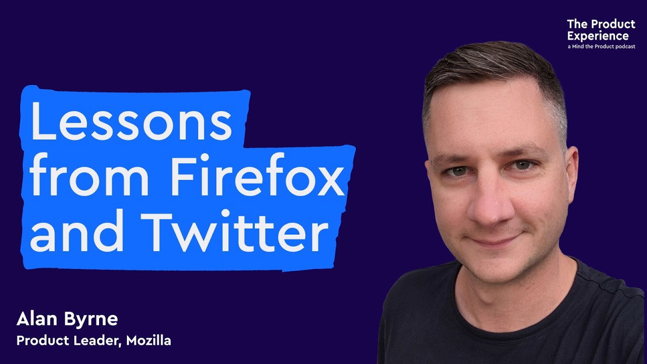 Lessons from Firefox and Twitter - Alan Byrne (Product Leader, Mozilla)