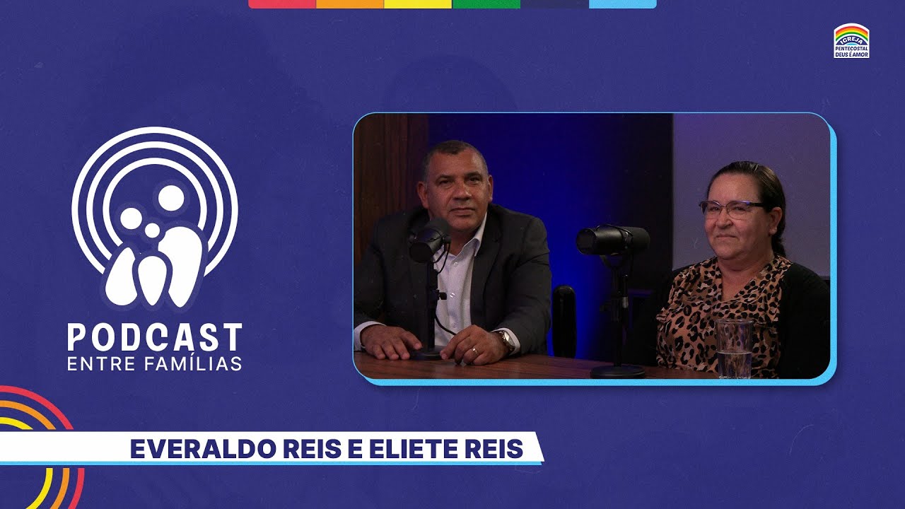 06/12/2024 - Podcast | Entre famílias com Pr. Everaldo Reis e Eliete | 21º Edição