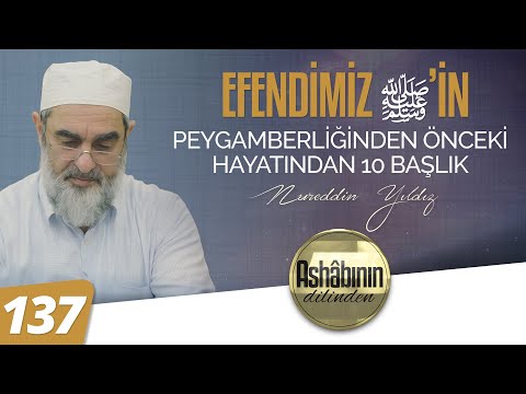 EFENDİMİZ (ﷺ)'İN PEYGAMBERLİĞİNDEN ÖNCEKİ HAYATINDAN 10 BAŞLIK - 137.Bölüm