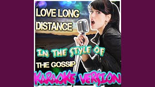 Love Long Distance (In the Style of the Gossip) (Karaoke Version)