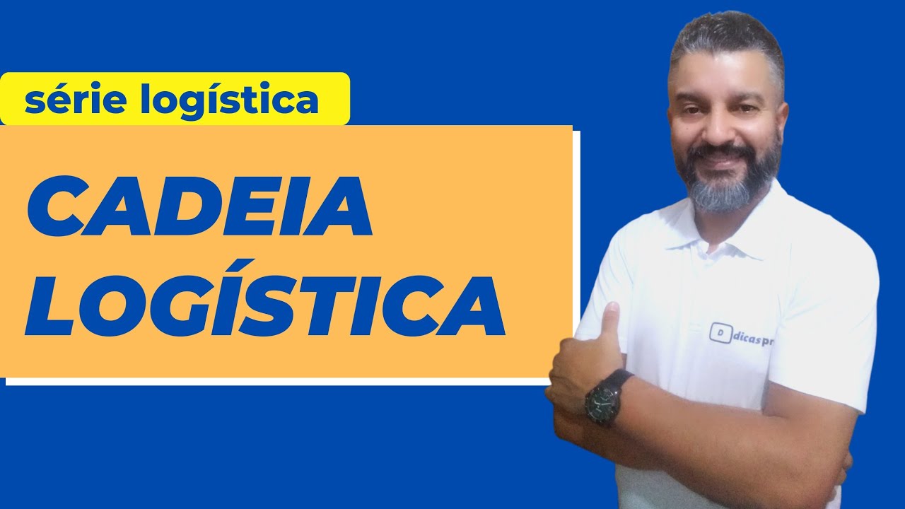 O QUE É ? COMO ENTENDER A CADEIA LOGÍSTICA?