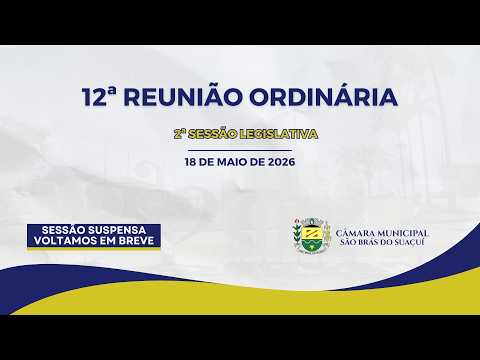 12ª SESSÃO ORDINÁRIA - 2ª SESSÃO LEGISLATIVA LEGISLATURA 2025/2028 - 18/05/2026