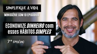 10 hábitos SIMPLES para ECONOMIZAR DINHEIRO no Minimalismo | Simplifique a Vida Ep 7