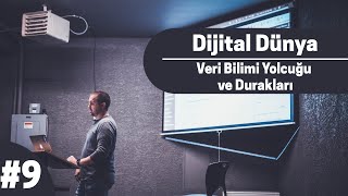 Dijital Dünya #9 - Veri Bilimi Yolcuğu ve Durakları
