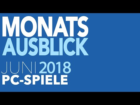 Neue PC-Spiele im Juni 2018 - Vorschau: Noch nicht ganz im Sommerloch