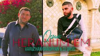 Varuzhan Grachyan & Dj Davo - Heranum Em Qezanic (2022)