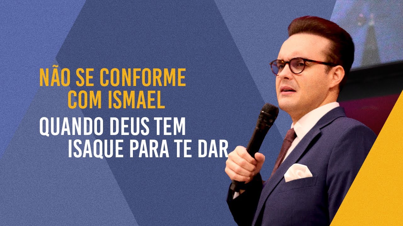 Não se conforme com Ismael, Quando Deus tem Isaque para te dar | Pr. Manoel Ferreira | Família