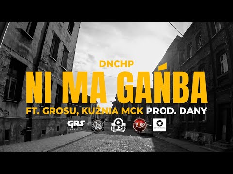 DNCHP- Ni ma gańba ft. GROSU, KUŹNIA MCK prod. Dany (Video)